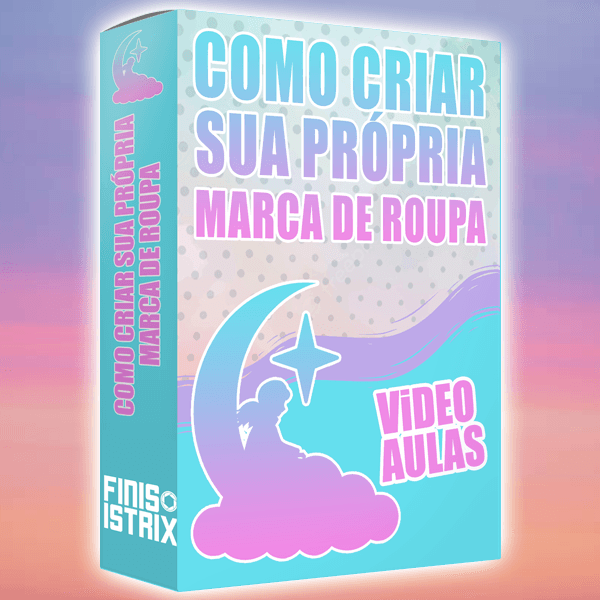 Como criar sua própria marca de roupa (curso 2.0)