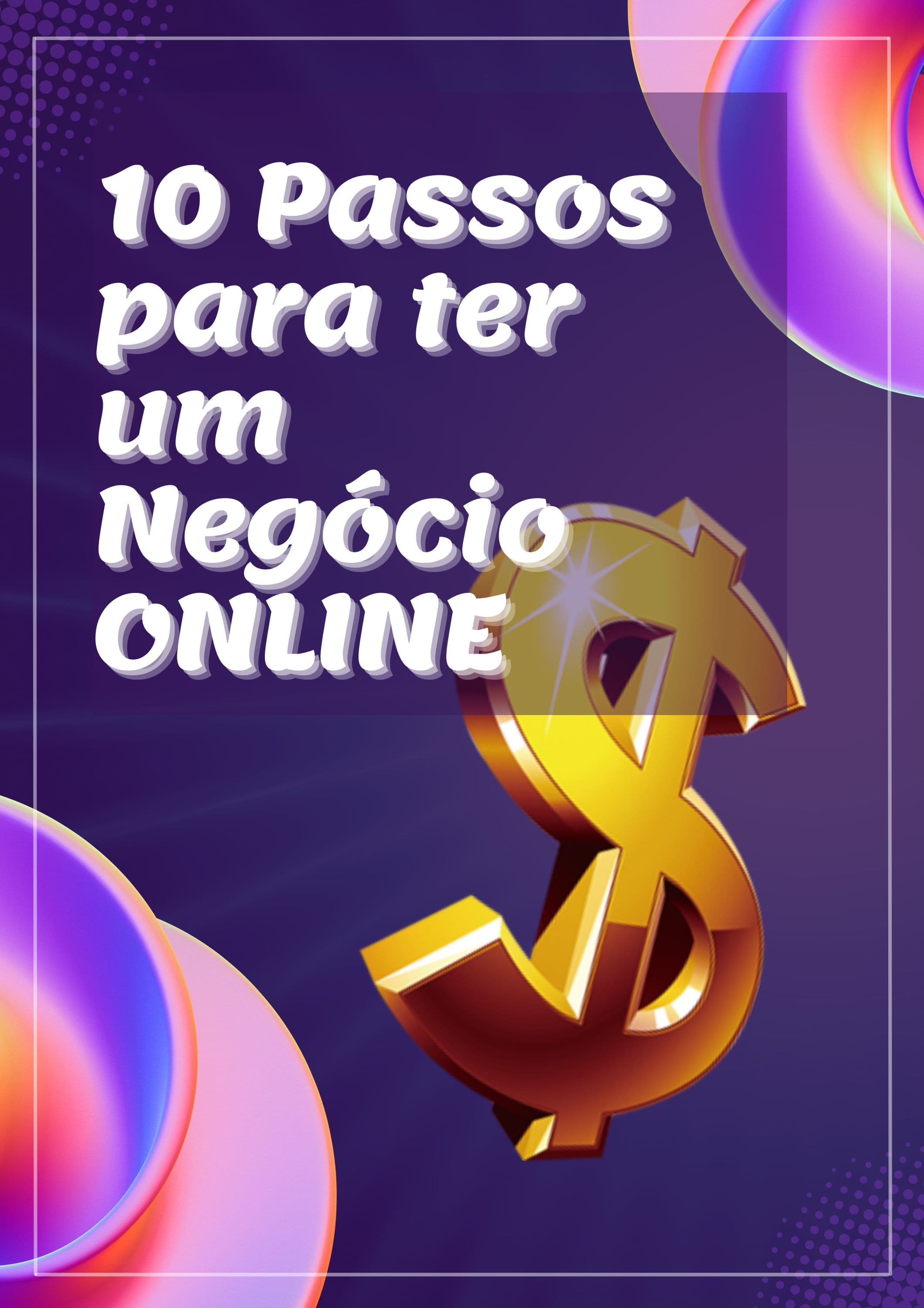 Como criar um negócio digital de sucesso .Curso em vídoe com 10 etapas simples e rápidas.