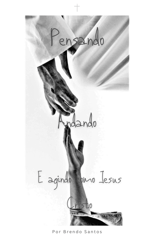 Ebook Pensando | Andando e Agindo como Jesus Cristo | Por Brendo Santos - PtBr