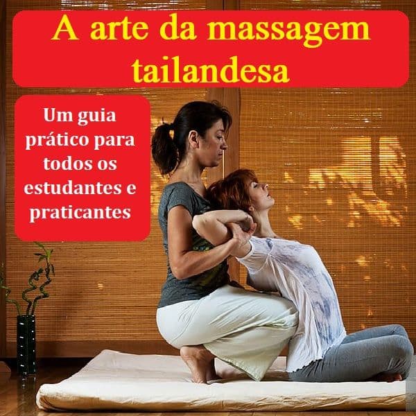 A arte da massagem tailandesa Um guia prático para todos os estudantes e praticantes