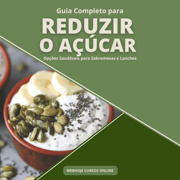 Guia Completo para Reduzir o Açúcar na Alimentação: Opções Saudáveis para Sobremesas e Lanches