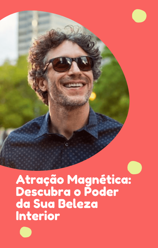 Atração Magnética: Descubra o Poder da Sua Beleza Interior