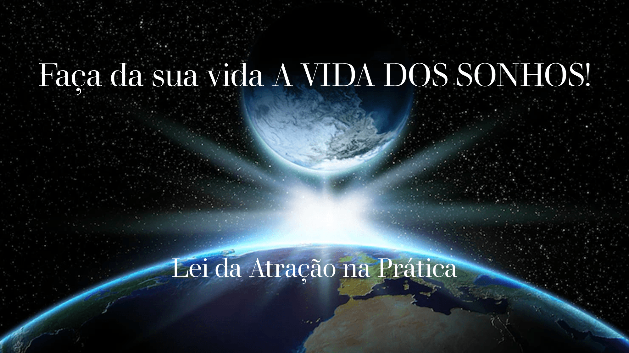 Faça da sua vida A VIDA DOS SONHOS!
