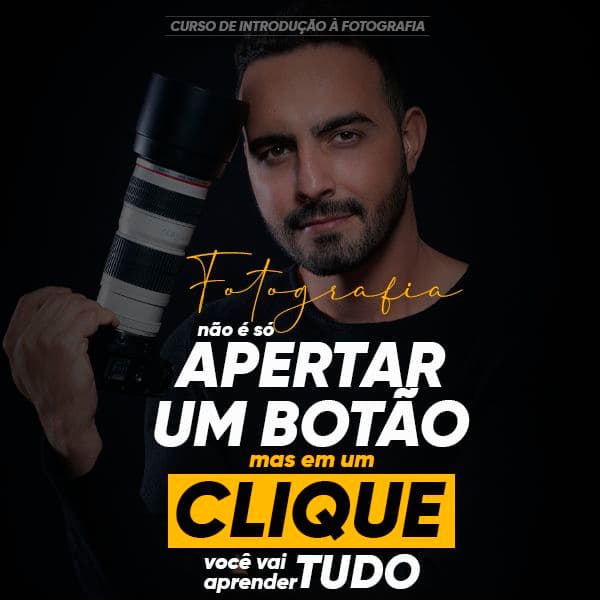 Fotografia não é só APERTAR um botão, mas em um CLIQUE você pode APRENDER TUDO