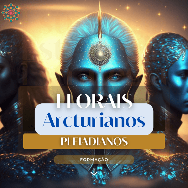 Formação em Florais Arcturianos / Pleiadianos - Nivel Mestrado