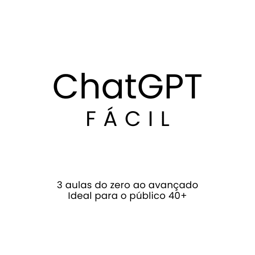 ChatGPT FÁCIL - aprenda do zero ao avançado em 3 aulas (para quem já passou dos 40 anos)