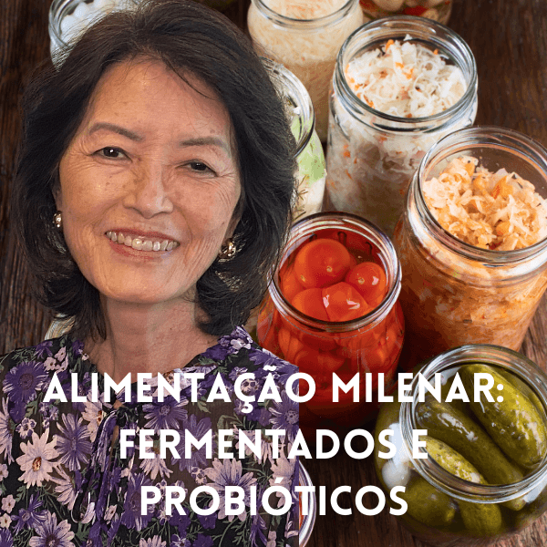 Alimentação Milenar: Fermentados e Probióticos