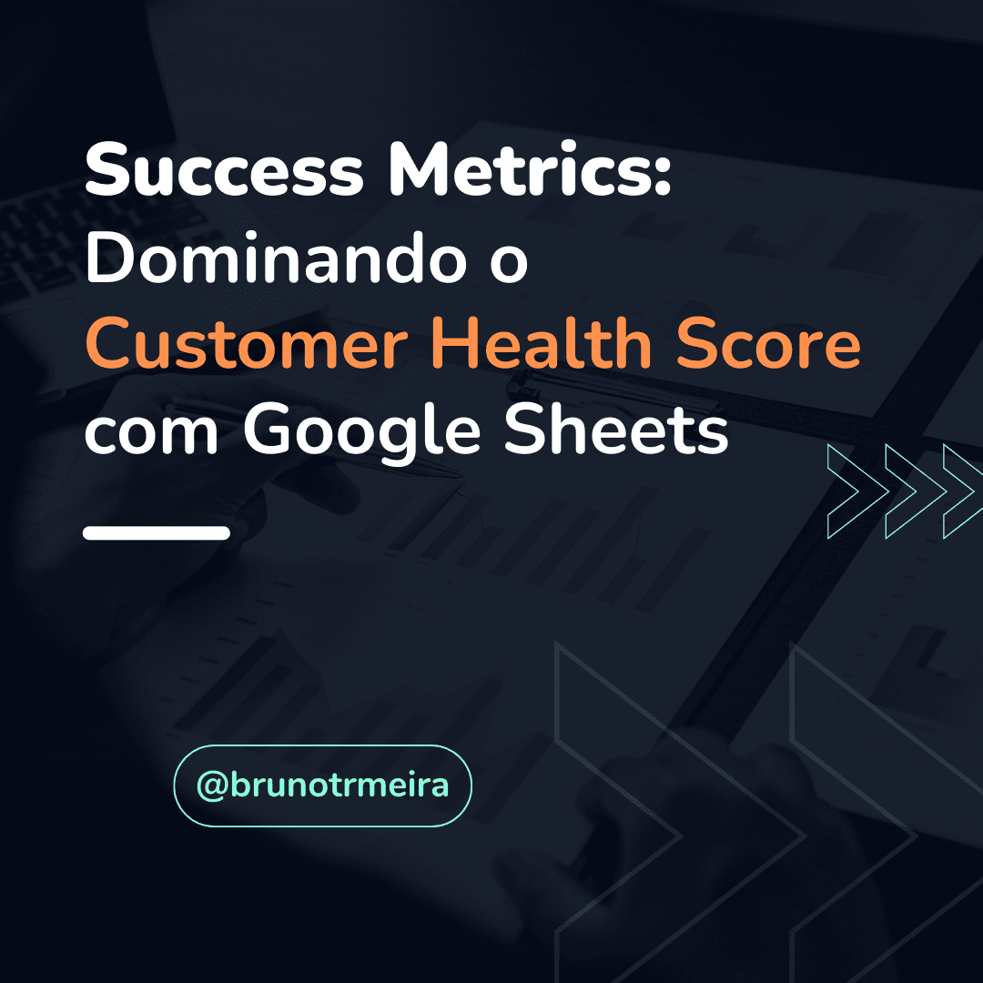 Success Metrics: Dominando o Customer Health Score com Google Sheets