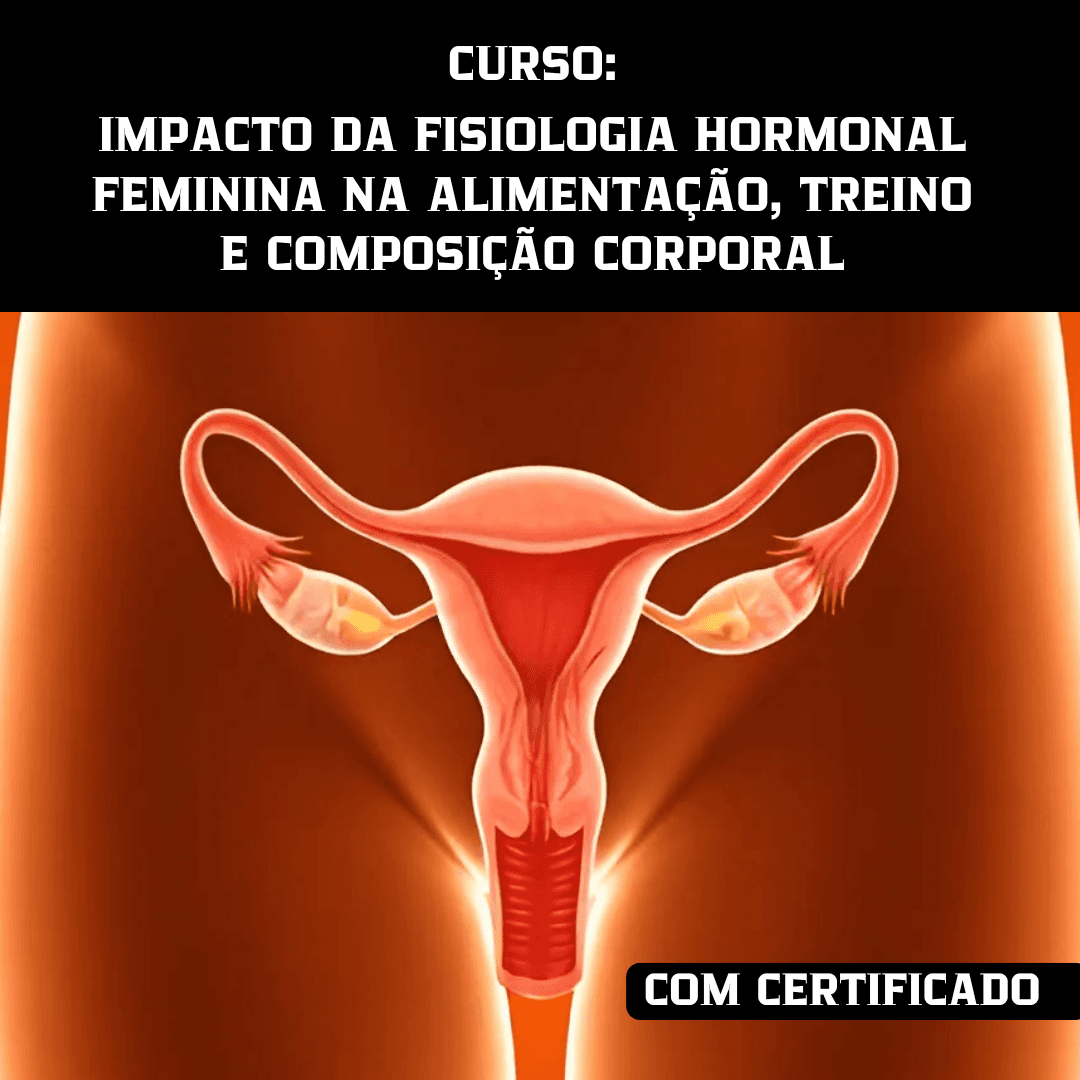 Impacto da fisiologia hormonal feminina na alimentação, treino e composição corporal