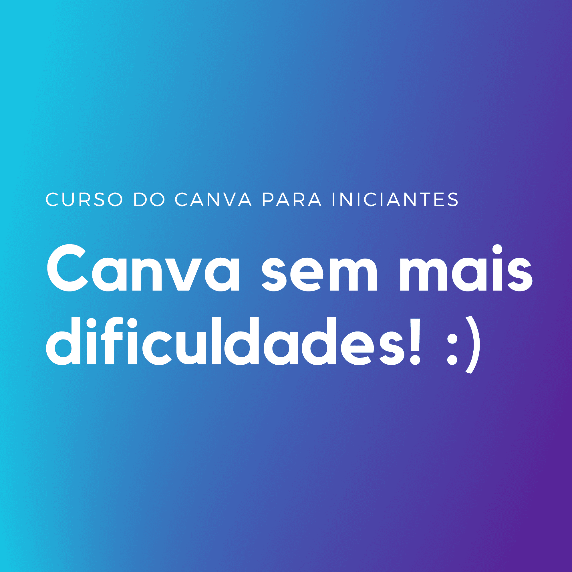 Curso: Canva sem mais dificuldades! (para iniciantes)