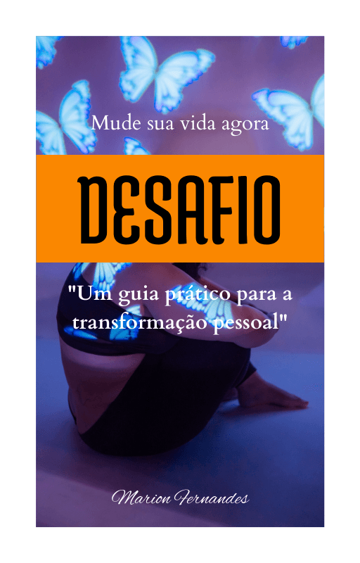 Mude sua vida agora DESAFIO "Um guia prático para a transformação pessoal"