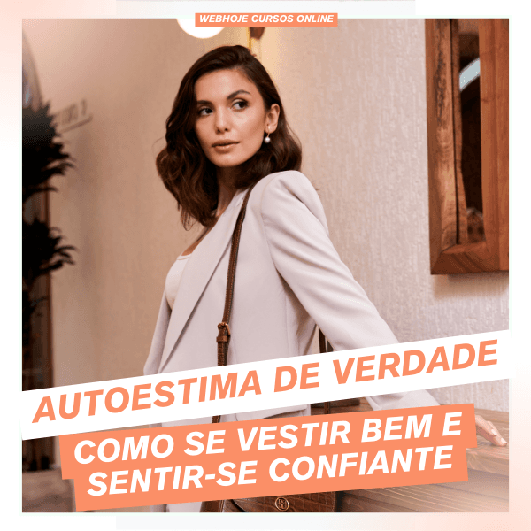 Autoestima de Verdade: Como Se Vestir Bem e Sentir-se Confiante
