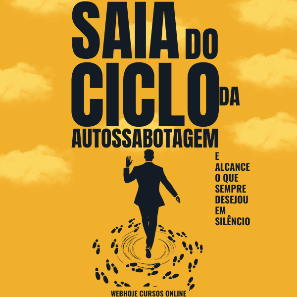 Saia do Ciclo da Autossabotagem e Alcance o Que Sempre Desejou em Silêncio