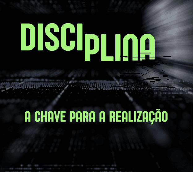 DISCIPLINA - A CHAVE PARA A REALIZAÇÃO