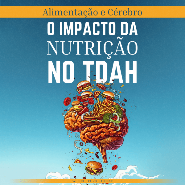 Alimentação e Cérebro: O Impacto da Nutrição no TDAH e na Saúde Mental