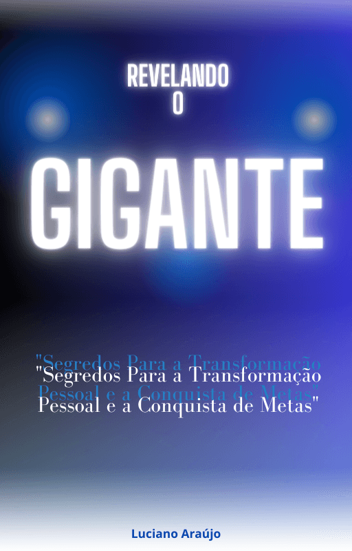 Revelando o Gigante: Segredos para a Transformação Pessoal e a Conquista de Metas