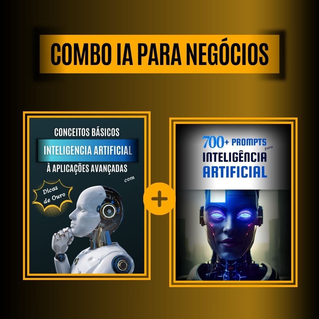 Combo IA para Negócios: Ebook Inteligência Artificial - Conceitos Básicos à Aplicações Avançadas com Dicas de Ouro + Ebook 700 Prompts para Inteligência Artificial