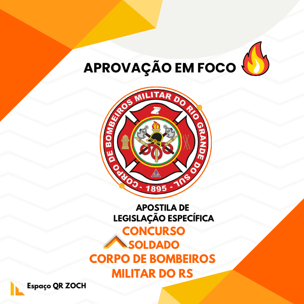 APOSTILA APROVAÇÃO EM FOCO -LEGISLAÇÃO ESPECÍFICA PARA CONCURSO DE SOLDADO DO CORPO DE BOMBEIROS DO RS