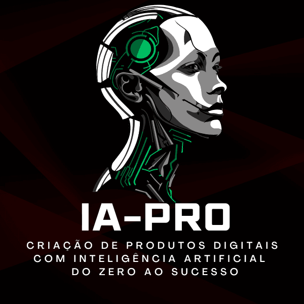 IA-PRO Criação de Produtos Digitais Com Inteligência Artificial: Do Zero ao Sucesso Usando Ferramentas Gratuitas