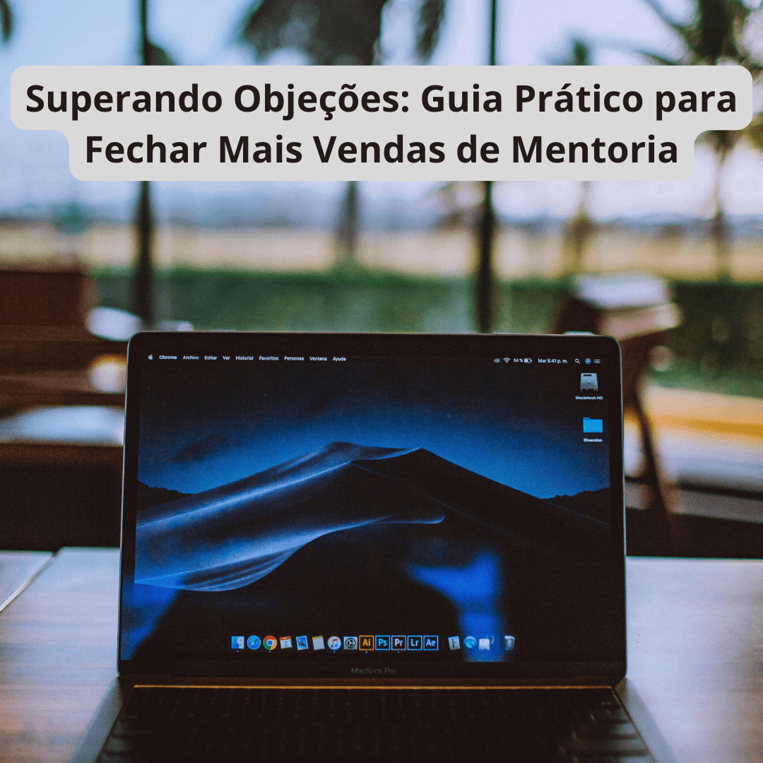 Superando Objeções: Guia Prático para Fechar Mais Vendas de Mentoria
