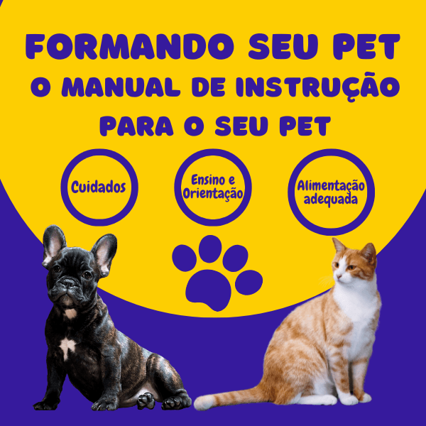 FORMANDO SEU PET - O MANUAL DE INSTRUÇÃO PARA O SEU PET
