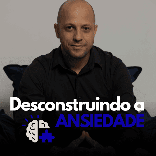 Desconstruindo a ansiedade