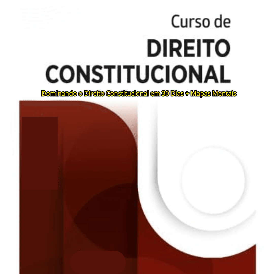 Curso de Direito Constitucional: Dominando o Direito Constitucional em 30 Dias + Mapas Mentais