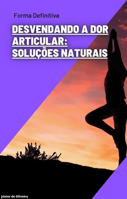 Desvendando a Dor Articular: Soluções Naturais