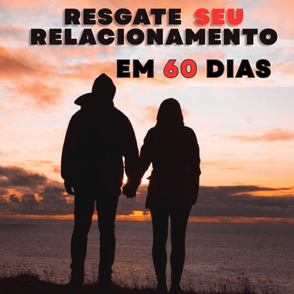 Resgate Seu Relacionamento em 60 Dias: O Protocolo