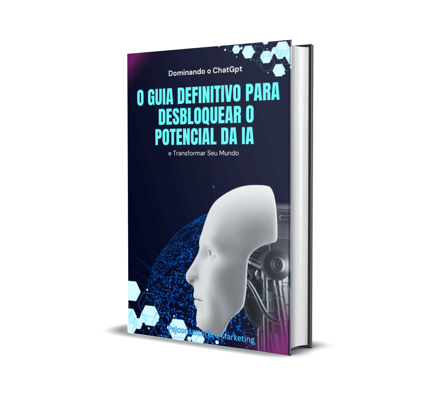 Dominando o ChatGPT: O Guia Definitivo para Desbloquear o Potencial da IA e Transformar Seu Mundo