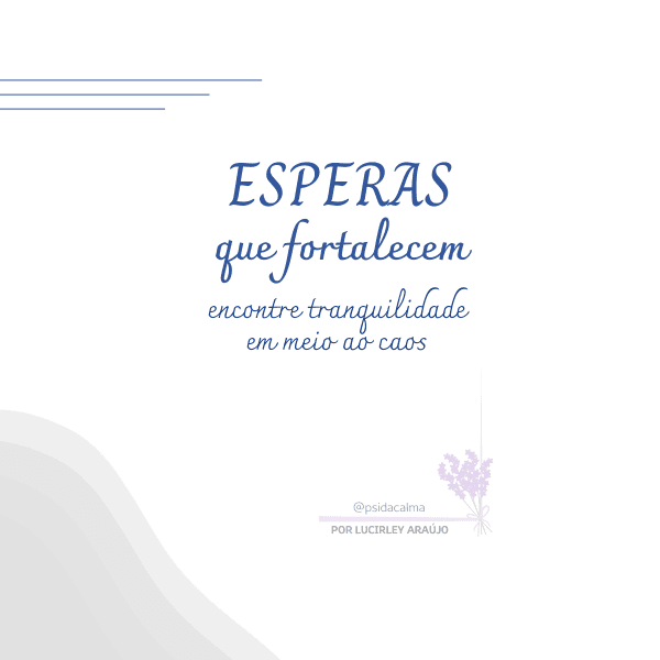 Esperas que fortalecem: encontre tranquilidade em meio ao caos