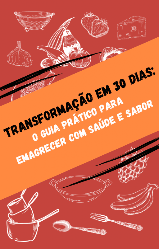 Transformação em 30 Dias: O Guia Prático para Emagrecer com Saúde e Sabor