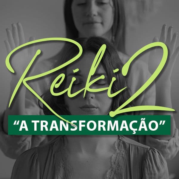 Reiki Nível 2 - "A TRANSFORMAÇÃO"