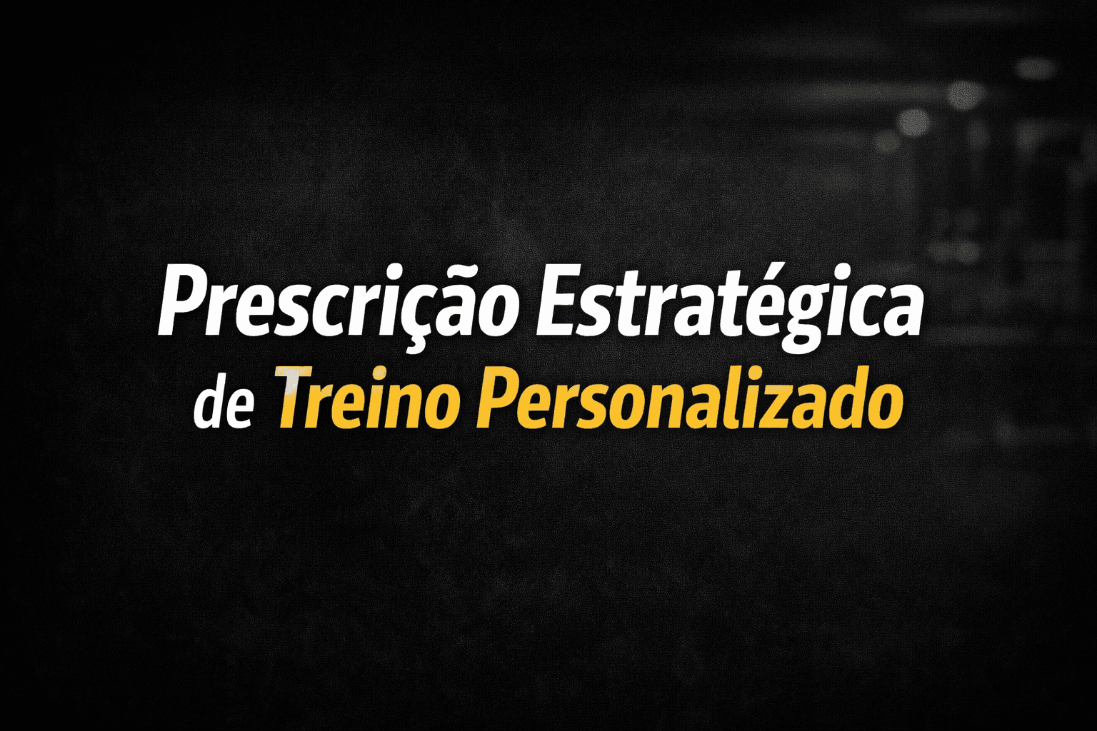 Prescrição Estratégica de Treino Personalizado
