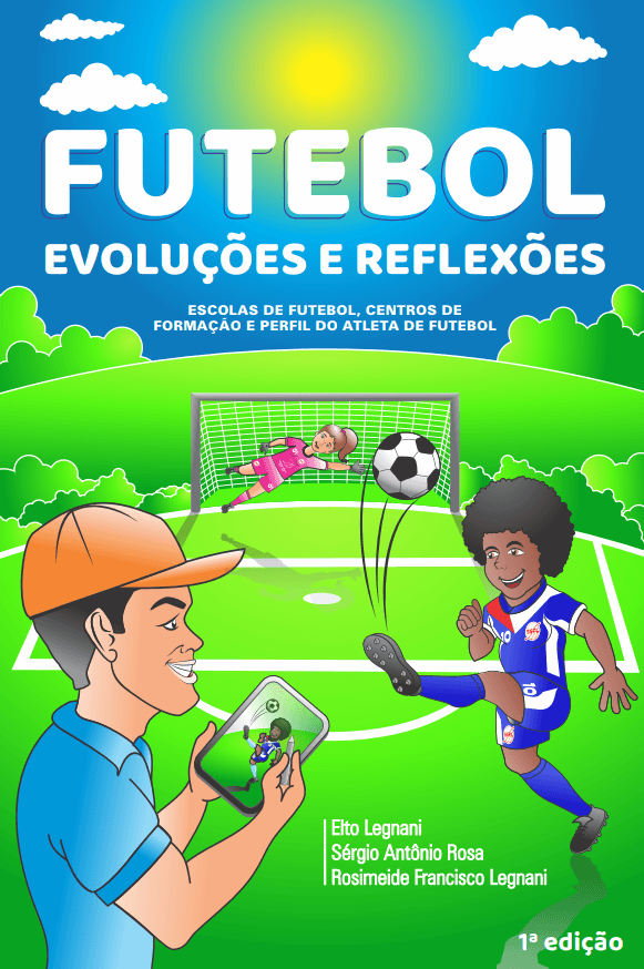 Futebol Evoluções e Reflexões. Da escola de futebol ao profissional.