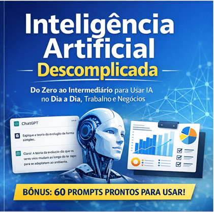 Inteligência Artificial Descomplicada Do Zero ao Intermediário para Usar IA no Dia a Dia, Trabalho e Negócios