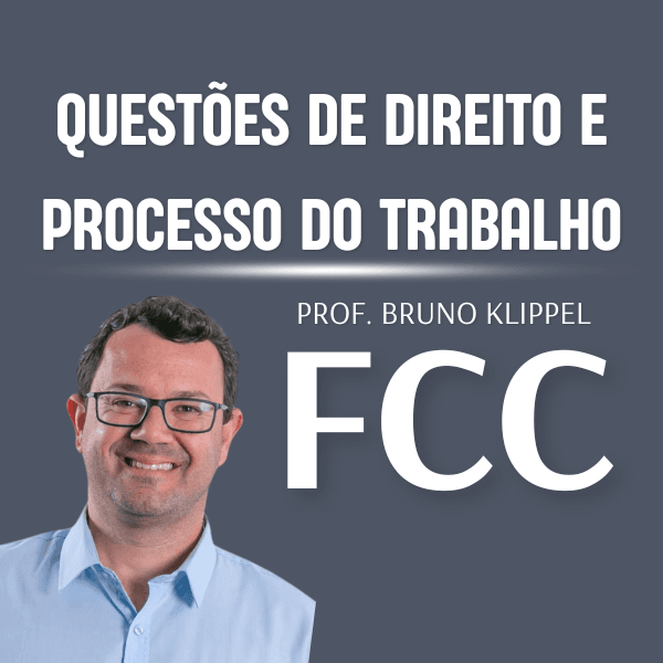 Questões de Direito e Processo do Trabalho da FCC para TRTs