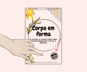 Corpo em forma: o passo a passo para uma transformação física e mental