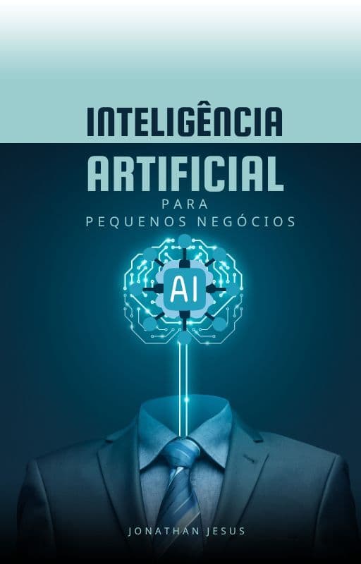 Inteligência Artificial para Pequenos Negócios: Guia Prático para o Sucesso