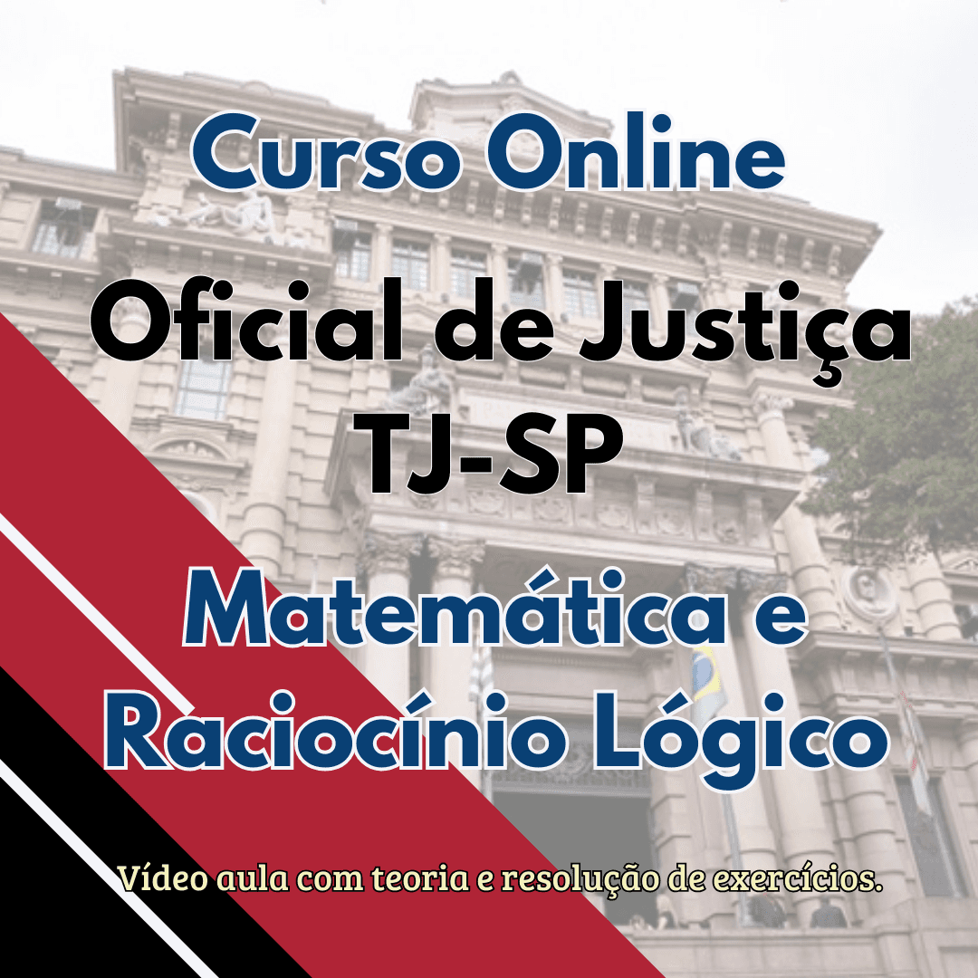 Concurso Oficial de Justiça SP - Curso online de Matemática e Raciocínio Lógico Completo.