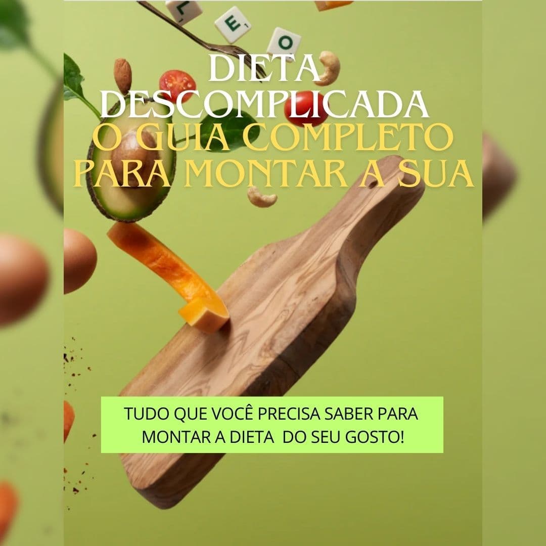 Dieta Descomplicada: O Guia Completo para Montar a Sua