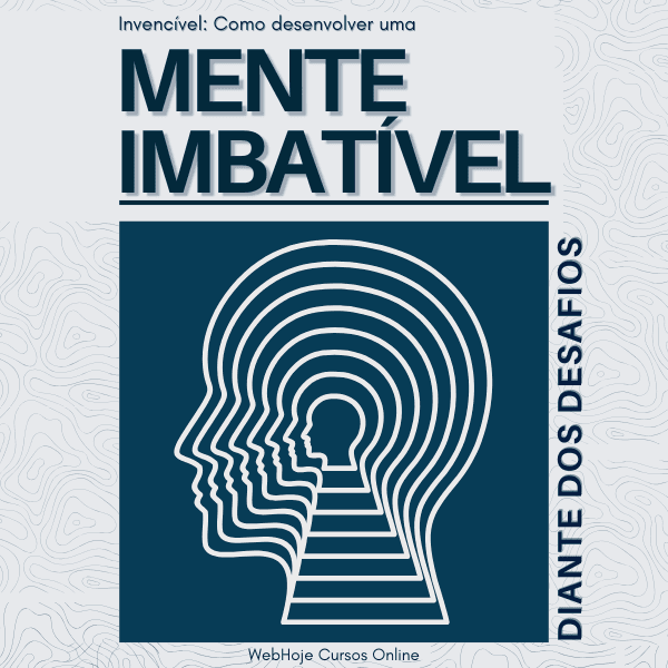 Invencível: Como Desenvolver Uma Mente Imbatível Diante Dos Desafios