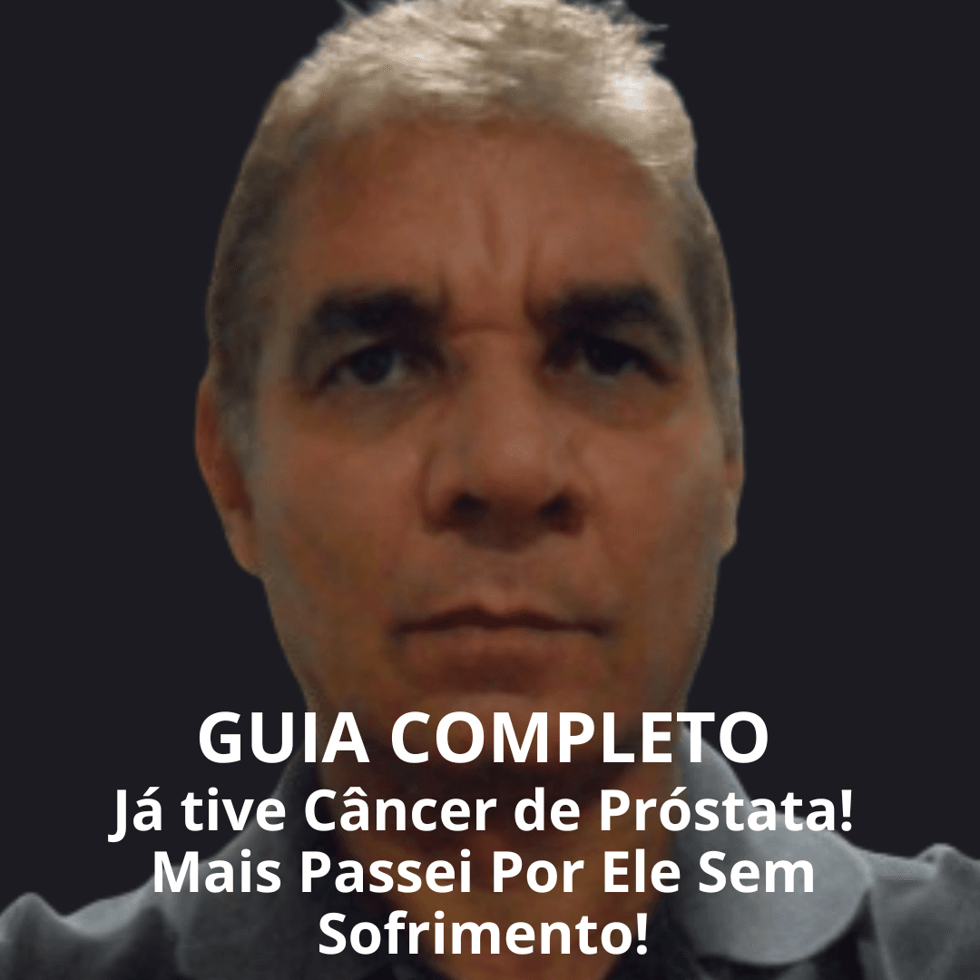 Guia Já Tive Câncer de Próstata! Mais Passei Por Ele Sem Sofrimento!