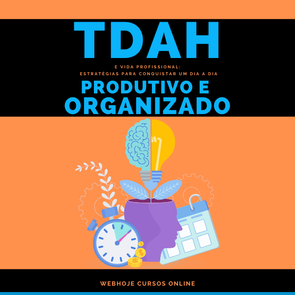 TDAH e Vida Profissional: Estratégias para Conquistar um Dia a Dia Produtivo e Organizado