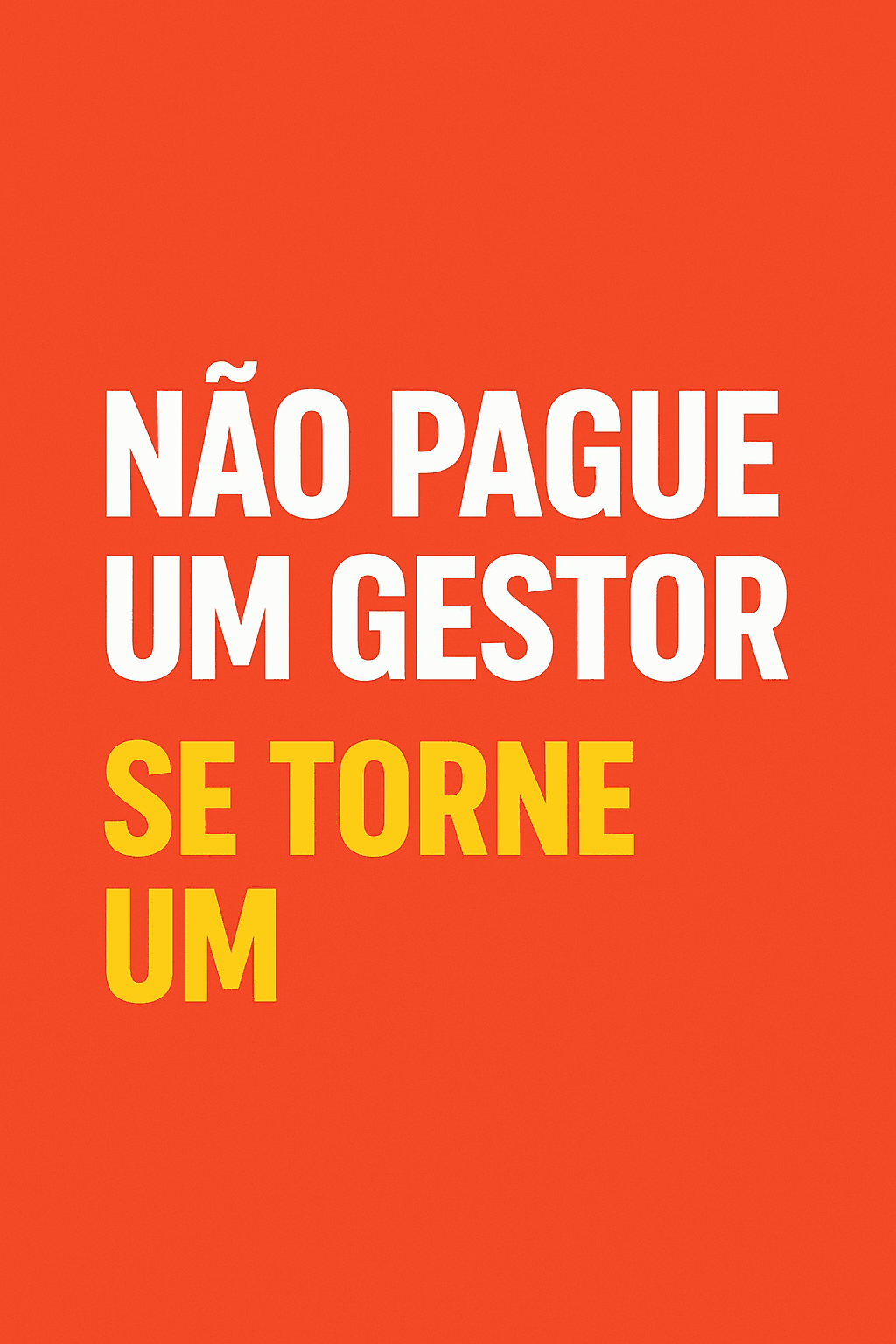 Não Pague um Gestor ,se Torne um