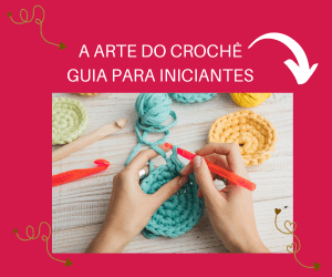 A Arte do Crochê: Guia para Iniciantes
