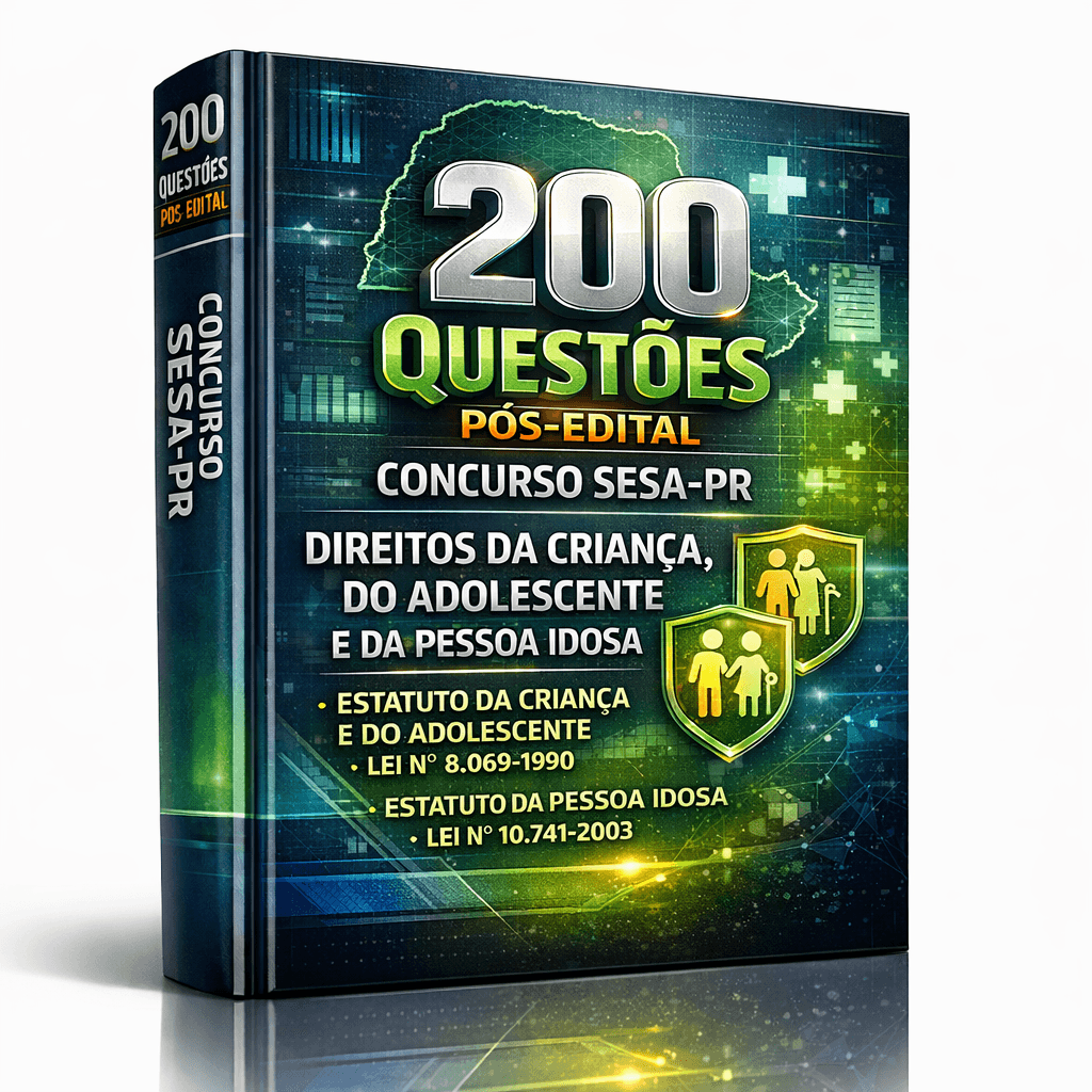 200 Questões Pós-Edital – Concurso SESA-PR 2026 – Banca FAFIPA – (Direitos da Criança, do Adolescente e da Pessoa Idosa – Leis nº 8.069/90 e 10.741/03)