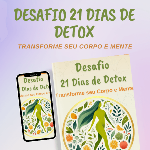 Desafio 21 dias de detox. Transforme seu corpo e mente.