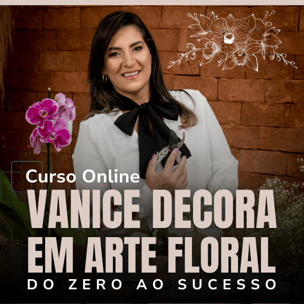 VANICE DECORA EM ARTE FLORAL - Do ZERO ao SUCESSO
