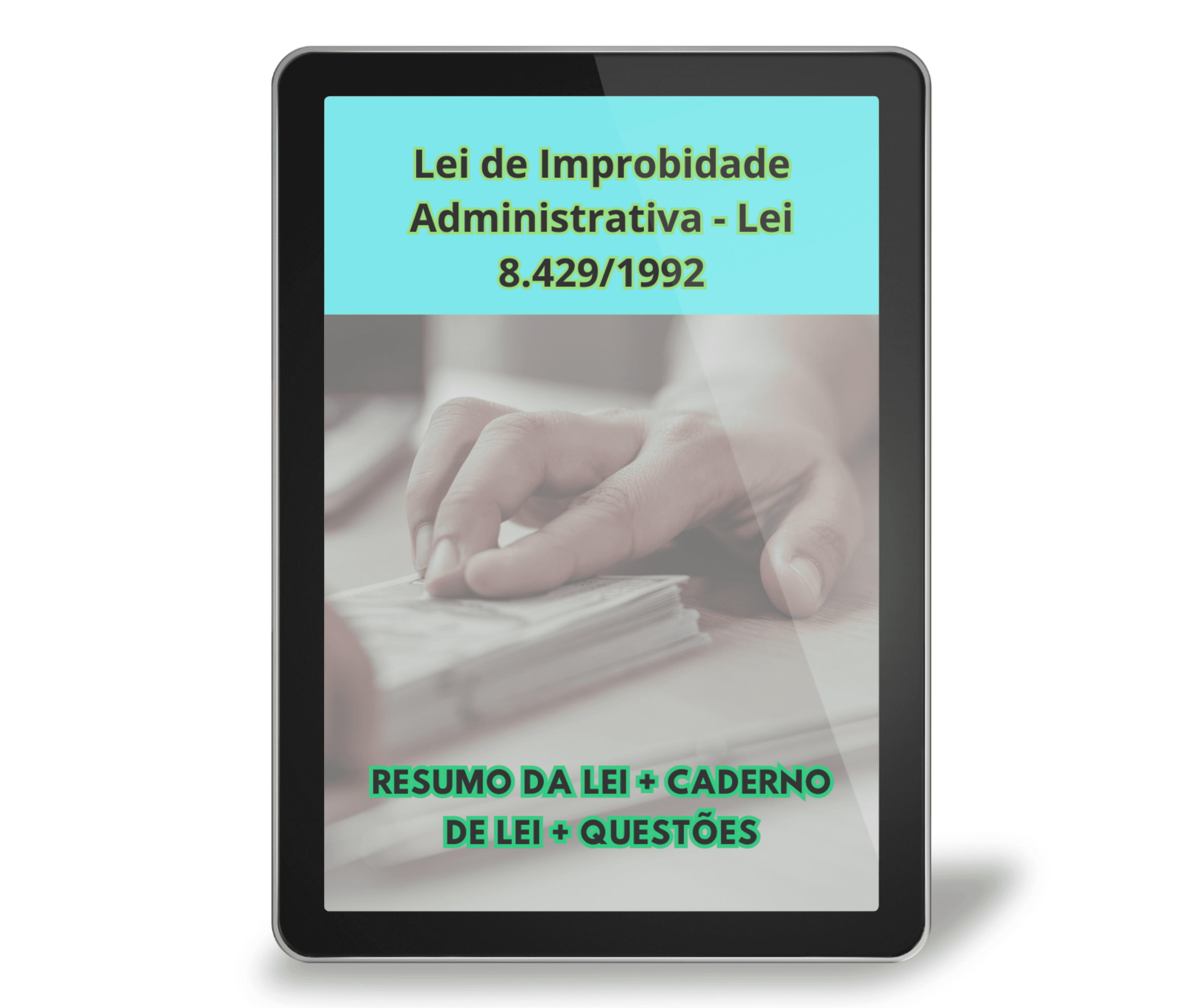 RESUMO DA LEI 8.429/1992 (IMPROBIDADE ADMINISTRATIVA + CADERNO DE LEI + 20 QUESTÕES INÉDITAS + 10 MAPAS MENTAIS BÔNUS